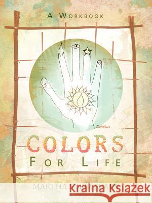 Colors for Life: A Workbook Sears, Martha Soria 9781452546650
