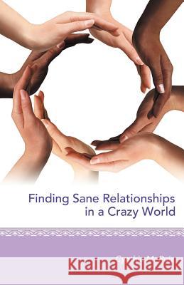 Finding Sane Relationships in a Crazy World Cynthia M. Ruiz 9781452547688 Balboa Press