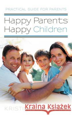 Happy Parents-Happy Children: Practical Guide for Parents Lukawska, Kristina 9781452548081