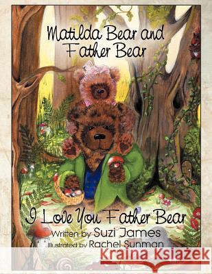 Matilda Bear and Father Bear: I Love You Father Bear James, Suzi 9781452548227