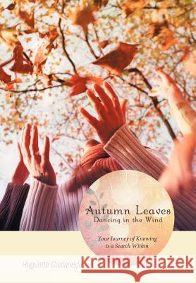 Autumn Leaves Dancing in the Wind Huguette Castaneda 9781452549323