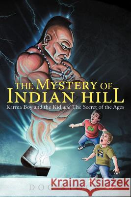 The Mystery of Indian Hill: Karma Boy and the Kid and the Secret of the Ages Doc Stock 9781452550183
