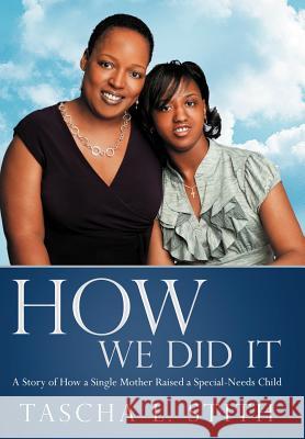 How We Did It: A Story of How a Single Mother Raised a Special-Needs Child Stith, Tascha L. 9781452550619