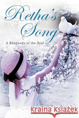 Retha's Song: A Rhapsody of the Soul Bogard, Retha 9781452551920