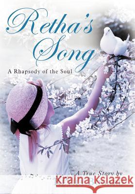 Retha's Song: A Rhapsody of the Soul Bogard, Retha 9781452551944