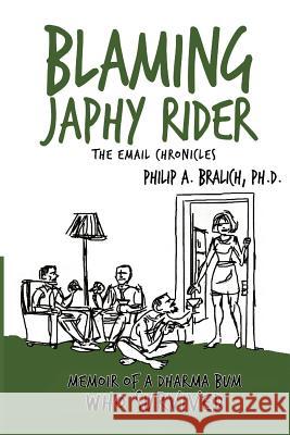 Blaming Japhy Rider: The Email Chronicles Bralich Ph. D., Philip A. 9781452551975 Balboa Press