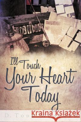 I'll Touch Your Heart Today D. Todd Munford 9781452552743