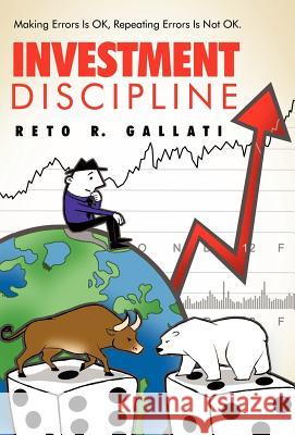 Investment Discipline: Making Errors Is Ok, Repeating Errors Is Not Ok. Gallati, Reto R. 9781452552781 Balboa Press