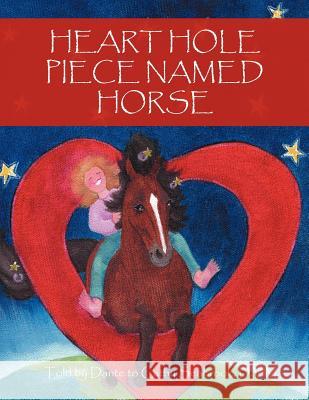 Heart Hole Piece Named Horse Dante And Cathy Seabroo 9781452553306 Balboa Press