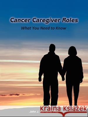 Cancer Caregiver Roles: What You Need to Know Garnand, John J. 9781452553467 Balboa Press