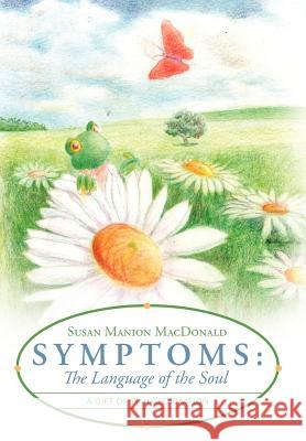Symptoms: The Language of the Soul: A Gift of Transformation MacDonald, Susan Manion 9781452554020