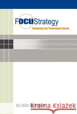Focustrategy: Navigating Your Professional Growth Canavan, John 9781452554501 Balboa Press