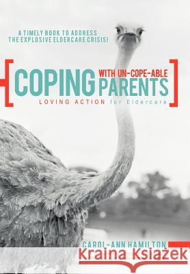 Coping with Un-Cope-Able Parents: Loving Action for Eldercare Hamilton, Carol-Ann 9781452554884