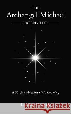 The Archangel Michael Experiment: A 30-Day Adventure Into Knowing Walker, Debra 9781452554921 Balboa Press