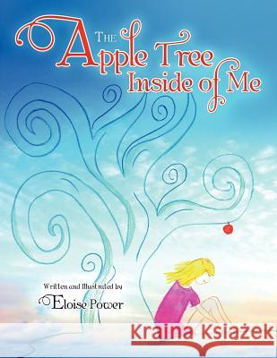 The Apple Tree Inside of Me Eloise Power 9781452555225 Balboa Press