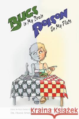 Bugs in My Brain, Poison on My Plate: Using M-Field Energy Signature Matching to Optimize Your Health Springob, Frank 9781452556468