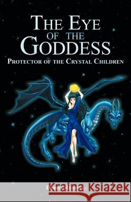 The Eye of the Goddess: Protector of the Crystal Children Russell, Debbie 9781452556581 Balboa Press