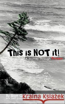 This Is Not It!: A Journey Through Trauma Brett Green 9781452556864 Balboa Press