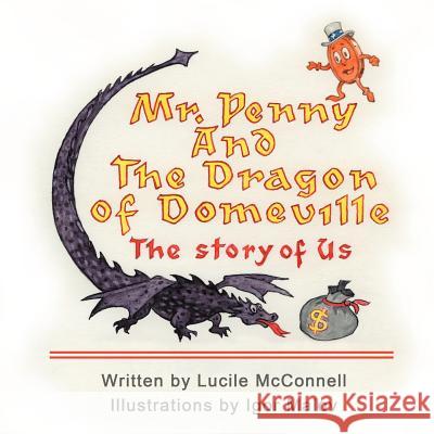 Mr. Penny and the Dragon of Domeville: The Story of Us McConnell, Lucile 9781452557335 Balboa Press