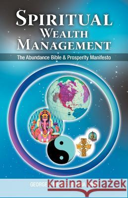 Spiritual Wealth Management: The Abundance Bible & Prosperity Manifesto Mentz Jd Mba Cwm, George S. 9781452557410