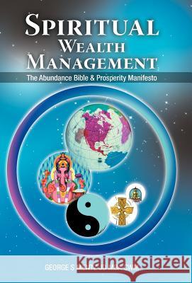 Spiritual Wealth Management: The Abundance Bible & Prosperity Manifesto Mentz Jd Mba Cwm, George S. 9781452557434 Balboa Press