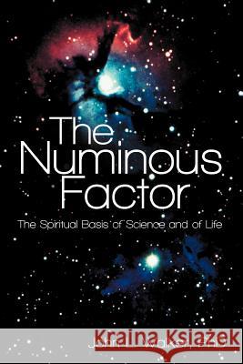 The Numinous Factor: The Spiritual Basis of Science and of Life Walker, John L. 9781452557670
