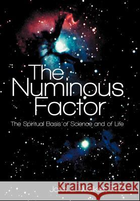 The Numinous Factor: The Spiritual Basis of Science and of Life Walker, John L. 9781452557694 Balboa Press