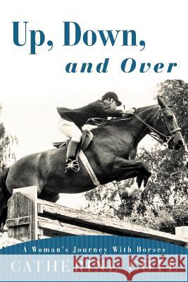 Up, Down, and Over: A Woman's Journey with Horses Cote, Catherine 9781452557984