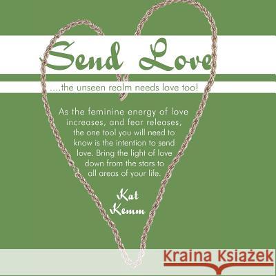 Send Love: ....the unseen realm needs love too! Kemm, Kat 9781452559261 Balboa Press