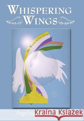 Whispering Wings: My Walk with God Wright, Angelcia Carol 9781452559452