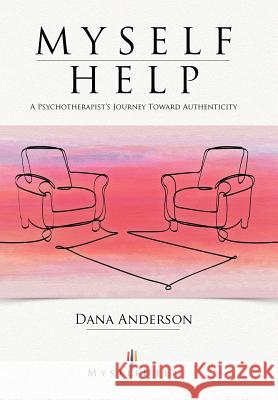 Myself Help: A Psychotherapist's Journey Toward Authenticity Anderson, Dana 9781452559605 Balboa Press