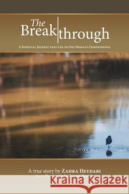 The Breakthrough: A Spiritual Journey That Led to One Woman's Independence Heydari, Zahra 9781452559681