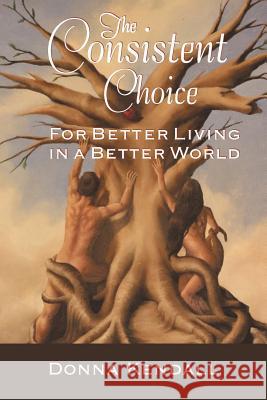 The Consistent Choice: For Better Living in a Better World Kendall, Donna 9781452560144