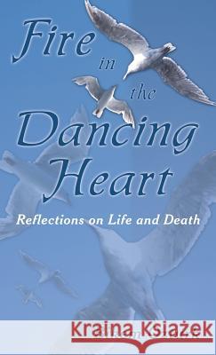 Fire In The Dancing Heart: Reflections on Life and Death Ozturk, Bikem 9781452560229