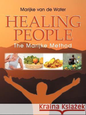 Healing People: The Marijke Method Van De Water, Marijke 9781452560885 Balboa Press