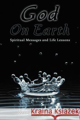 God on Earth: Spiritual Messages and Life Lessons Heumann, Karen 9781452561387