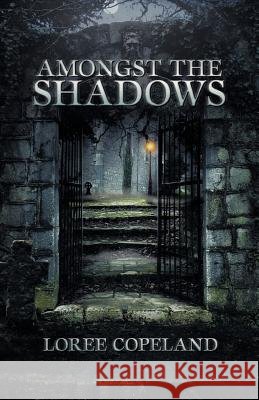 Amongst the Shadows Loree Copeland 9781452561431