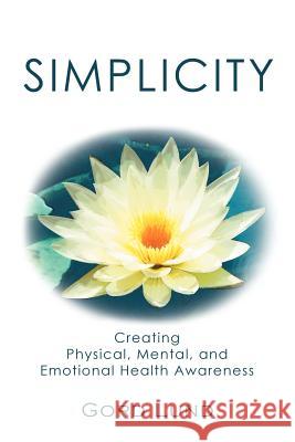 Simplicity: Creating Physical, Mental, and Emotional Health Awareness Lund, Gord 9781452562278