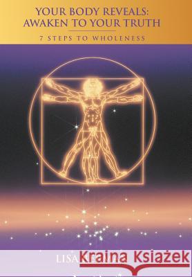 Your Body Reveals: Awaken to Your Truth: 7 Steps to Wholeness Berman, Lisa 9781452562346
