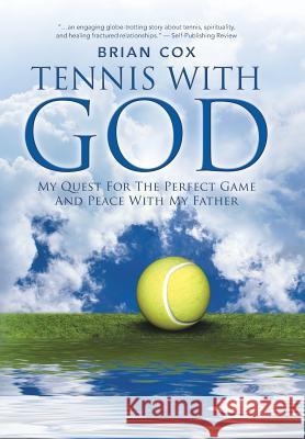 Tennis with God: My Quest For The Perfect Game And Peace With My Father Brian Cox, Dr (University of Sussex UK) 9781452562551