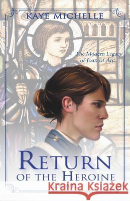 Return of the Heroine Kaye Michelle 9781452562797 Balboa Press