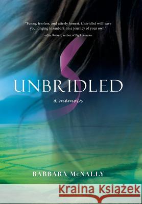 Unbridled: A Memoir McNally, Barbara 9781452562827 Balboa Press