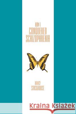 How I Conquered Schizophrenia Nancy Stackhouse 9781452562964 Balboa Press