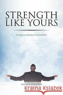 Strength Like Yours: Poems by Maurice McFadden McFadden, Maurice 9781452564777