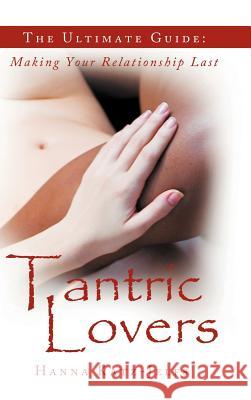 Tantric Lovers: The Ultimate Guide: Making Your Relationship Last Katz-Jelfs, Hanna 9781452565699 Balboa Press