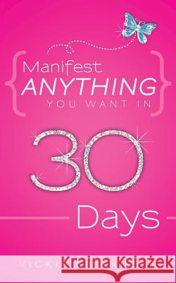 Manifest Anything You Want in 30 Days Vickie Emanuele 9781452565767