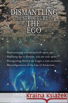 Dismantling the Structure of the Ego: Restructuring Everything Build Upon Ego Derbecker, Jacqui 9781452566252 Balboa Press