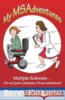 My Msadventures: Multiple Sclerosis: It's Not Just a Disease-It's an Adventure! Kennedy, Becky 9781452566412 Balboa Press
