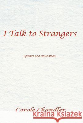 I Talk to Strangers: Upstairs and Downstairs Chandler, Carole 9781452567068 Balboa Press