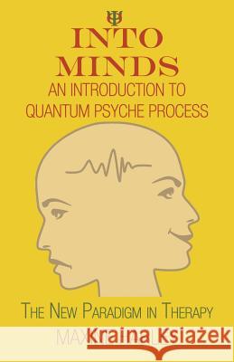 Into Minds-An Introduction to Quantum Psyche Process: The New Paradigm in Therapy Harley, Maxine 9781452568522 Balboa Press